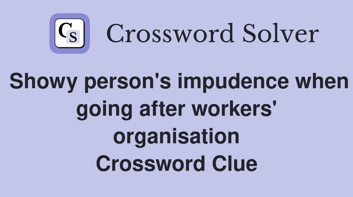 Showy person's impudence when going after workers' organisation
